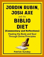 Jordan Rubin, Josh Axe and The Biblio Diet: Healing the Body and Soul Through Divine Principles 1257026739 Book Cover
