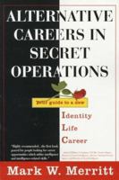 Alternative Careers in Secret Operations: Your Guide to a New Identity, New Life, New Career 1570230927 Book Cover