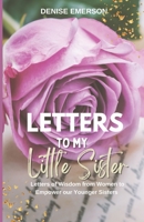 Letters to My Little Sister: Letters of Wisdom from Women to Empower our Younger Sisters B09HNZMKNQ Book Cover