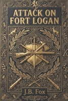 ATTACK ON FORT LOGAN: A Historical Horror Novel Inspired by the Siege of Logan's Fort, Kentucky, 1777 B0HJNV7YQX Book Cover
