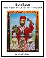 Boniface: The Heart of Christ for Friesland B095JTT9P6 Book Cover