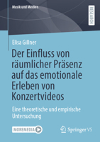 Der Einfluss von räumlicher Präsenz auf das emotionale Erleben von Konzertvideos: Eine theoretische und empirische Untersuchung (Musik und Medien) (German Edition) 3658473304 Book Cover