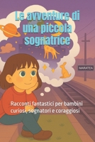 Le avventure di una piccola sognatrice: Racconti fantastici per bambini curiosi, sognatori e coraggiosi (Italian Edition) B0FLJHC5QP Book Cover