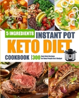 5 Ingredients Instant Pot Keto Diet Cookbook: 300 Easy Keto Recipes for Busy People On A Budget B085RTT1RS Book Cover