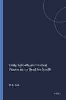 Daily, Sabbath, and Festival Prayers in the Dead Sea Scrolls: 9004108173 Book Cover