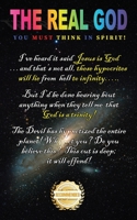 The Real God!: You Must Think In Spirit 1957618620 Book Cover