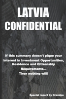 LATVIA CONFIDENTIAL: Investment Opportunities, Residence and Citizenship Requirements B08P1KLTKS Book Cover