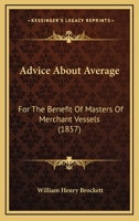 Advice About Average: For The Benefit Of Masters Of Merchant Vessels 1164560611 Book Cover