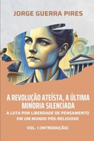A Revolução Ateísta, a Última Minoria Silenciada: A luta por liberdade de pensamento em um mundo pós-religioso (vol. I: introdução) (Mente Ateísta) (Portuguese Edition) B0DZH2FZP7 Book Cover