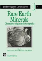 Rare Earth Minerals: Chemistry, Origin and Ore Deposits (The Mineralogical Society Series) 0412610302 Book Cover