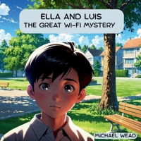Ella & Luis: The Great Wi-Fi Mystery (The Digital Safety Explorers Series) B0F6D8V3LW Book Cover