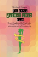 The Rapid Weight Loss Plan: The Most Complete Cookbook Guide To Lose Weight Fast, Regain Confidence, Lower Blood Pressure And Live A Healthier Life 1802081445 Book Cover