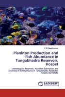 Plankton Production and Fish Abundance in Tungabhadra Reservoir, Hospet: Limnology of Reservoir, Plankton Estimation and Diversity of Ichthyofauna in Tungabhadra Reservoir, Hospet, Karnataka 6200326770 Book Cover