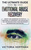 The Ultimate Guide to Emotional Abuse Recovery: Identify and understand the traits of narcissism, co-dependency and gaslighting. Heal and recover afte 1800763964 Book Cover