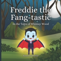 Freddie the Fang-Tastic - Rhyming story book celebrating authenticity for little vampires.: Perfect Halloween gift for girls, boys and all genders! (The Tales of Whimsy Woods) B0CKB65ZK4 Book Cover