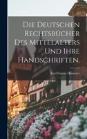 Die Deutschen Rechtsbücher Des Mittelalters Und Ihre Handschriften... B0BN99ZZZ2 Book Cover