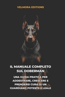 Il Manuale Completo sul Doberman: Una Guida Pratica per Addestrare, Crescere e Prendersi Cura di un Guardiano Familiare Leale e Sicuro di Sé (Italian Edition) B0H2T7TJJK Book Cover