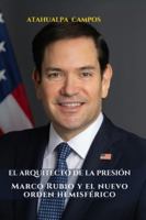 El Arquitecto de la Presión: Marco Rubio y el nuevo orden hemisférico. B0G4S5CQMP Book Cover