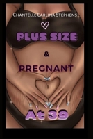 Plus size & Pregnant at 39 B0BT8S925H Book Cover