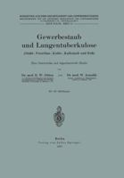 Gewerbestaub Und Lungentuberkulose (Stahl-, Porzellan-, Kohle-, Kalkstaub Und Russ) Eine Literarische Und Experimentelle Studie: Neue Folge. Heft 16 3642937845 Book Cover