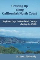 Growing Up along California's North Coast: Boyhood Days in Humboldt County during the 1930s 1587362589 Book Cover