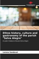 Ethno history, culture and gastronomy of the parish "Selva Alegre" 6206851303 Book Cover