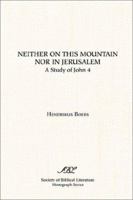 Neither on This Mountain Nor in Jerusalem: A Study of John 4 (Monograph Series (Society of Biblical Literature)) 1555402216 Book Cover