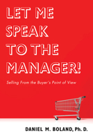 Let Me Speak To the Manager! Selling from the Buyer's Point of View 1532675690 Book Cover