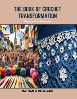 The Book of Crochet Transformation: Elevate Your Wardrobe B0CSDXGDVL Book Cover