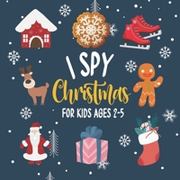I Spy Christmas For Kids Ages 2-5: Fun Guessing Game For Preschool and Kindergarten kids- Interactive Christmas Game for Kids and Toddlers! B08NMDQJY2 Book Cover