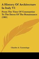 A History Of Architecture In Italy V1: From The Time Of Constantine To The Dawn Of The Renaissance 0548803226 Book Cover