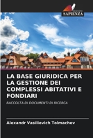 LA BASE GIURIDICA PER LA GESTIONE DEI COMPLESSI ABITATIVI E FONDIARI: RACCOLTA DI DOCUMENTI DI RICERCA 6205948877 Book Cover