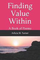 Finding Value Within: A Book of Poems (1) 1091608156 Book Cover