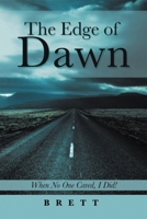The Edge of Dawn: When No One Cared, I Did! 1960075268 Book Cover