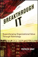Breakthrough IT: Supercharging Organizational Value Through Technology 0470124849 Book Cover