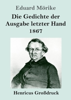 Die Gedichte der Ausgabe letzter Hand 1867 (Großdruck) (German Edition) 3847840487 Book Cover