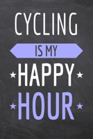 Cycling is my Happy Hour: Cycling Notebook, Planner or Journal - Size 6 x 9 - 110 Dot Grid Pages - Office Equipment, Supplies -Funny Cycling Gift Idea for Christmas or Birthday 1695273060 Book Cover
