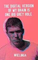 The digital version of my brain is one big grey hole 9081428802 Book Cover