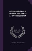 Field-Marshal Count Helmuth von Moltke as a correspondent B0BQ5P293R Book Cover