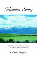 Montana Spring, The Story of a Family's Struggle to Tame a Wild New Land 0971472513 Book Cover