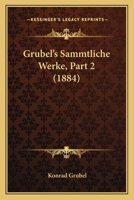 Grubel's Sammtliche Werke, Part 2 (1884) 1160882010 Book Cover