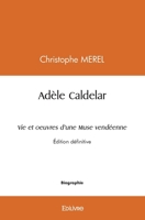 Adèle Caldelar Vie et oeuvres d'une Muse vendéenne: Édition définitive (French Edition) 2414442158 Book Cover