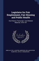 Legislator for Fair Employment, Fair Housing and Public Health: Oral History Transcript / And Related Material, 1970-197 1376834812 Book Cover