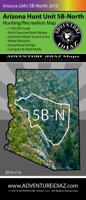 Arizona Hunt Unit 5B-North Hunting/Recreation Map 0998103780 Book Cover