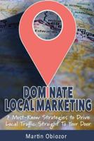Dominate Local Marketing: 7 Must-Know Strategies to Drive Local Traffic Straight To Your Door 1545450803 Book Cover