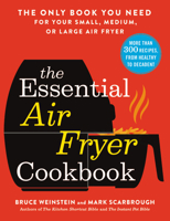 The Essential Air Fryer Cookbook: The Only Book You Need for Your Small, Medium, or Large Air Fryer 0316425648 Book Cover