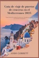 Guía de viaje de puertos de cruceros en el Mediterráneo 2025: Experimente los sabores auténticos, las gemas ocultas y el encanto atemporal (Spanish Edition) B0DZ4BS2FF Book Cover