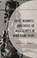 Grief, Madness, and Crises of Masculinity in Mind-Game Films 1666936448 Book Cover