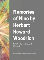 Memories of Mine by Herbert Howard Woodrich 1667188917 Book Cover