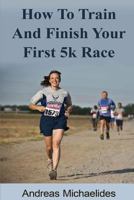 How to train and finish your first 5k race 9963220959 Book Cover